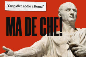 “Coop dice addio a Roma” Ma de che!